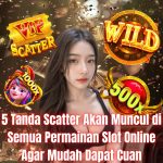 5 Tanda Scatter Akan Muncul di Semua Permainan Slot Online Agar Mudah Dapat Cuan