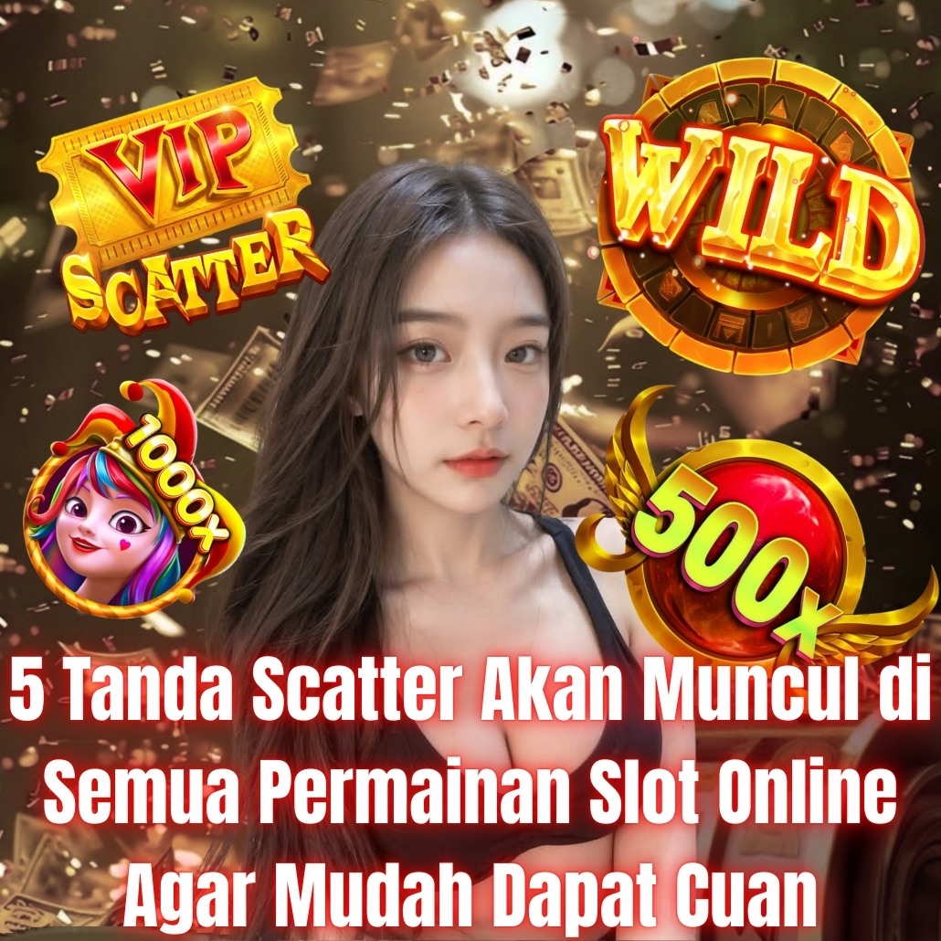 5 Tanda Scatter Akan Muncul di Semua Permainan Slot Online Agar Mudah Dapat Cuan